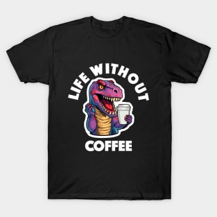 T-Rex Drinking Coffee - Life Without Coffee (White Lettering) T-Shirt